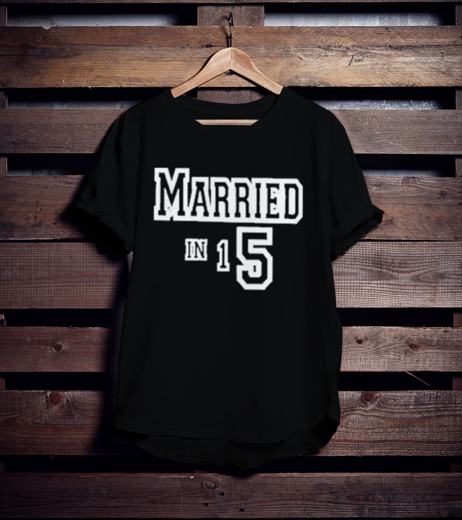 Married In 15 T-Shirt