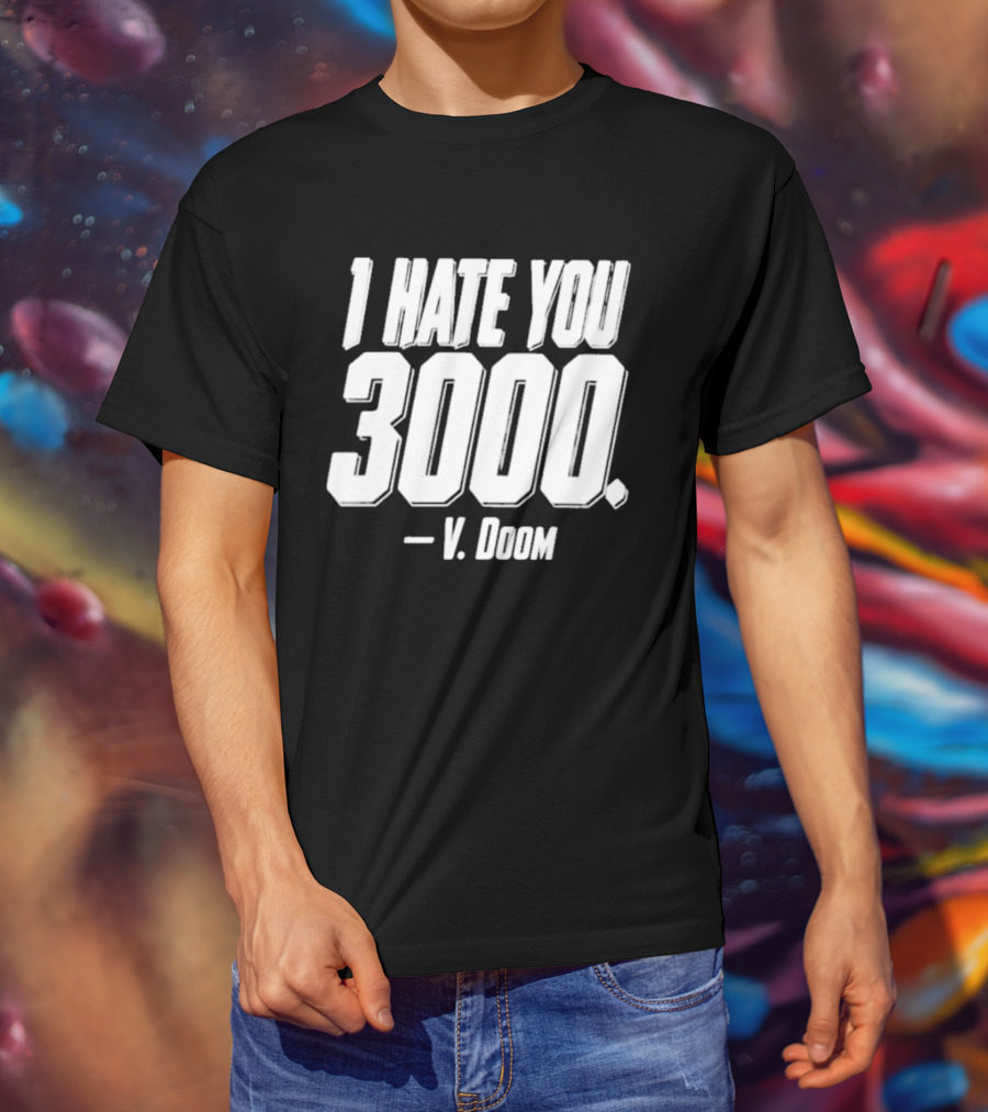 I Hate You 3000 V. Doom T-Shirt