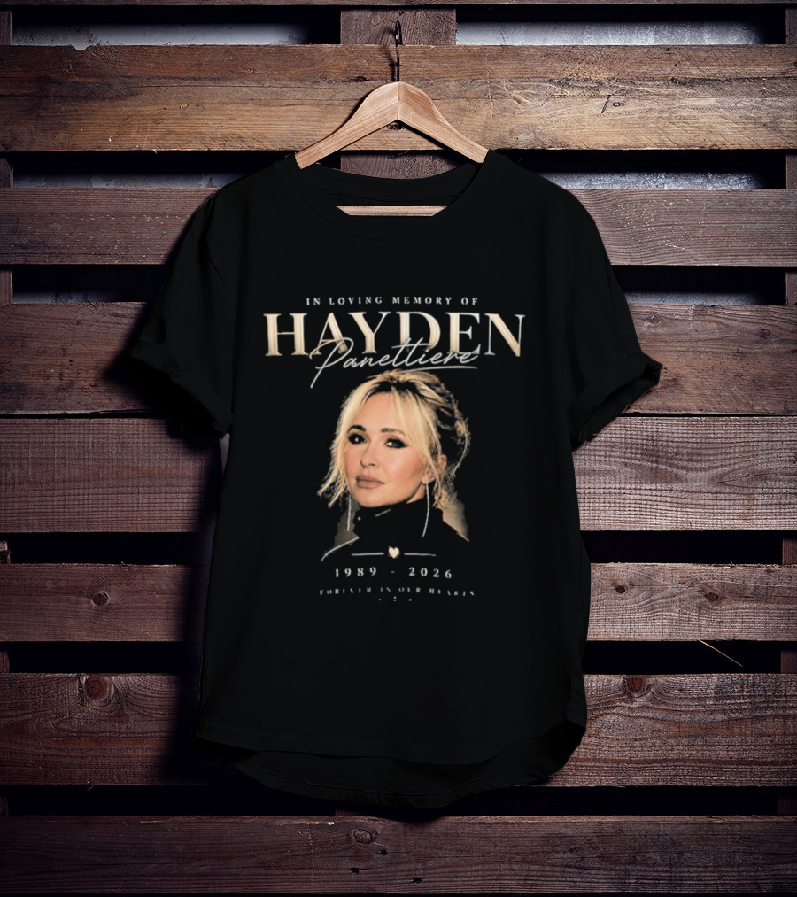 In Loving Memory Hayden Panettiere 1989 2026 Forever In Our Heart T-Shirt