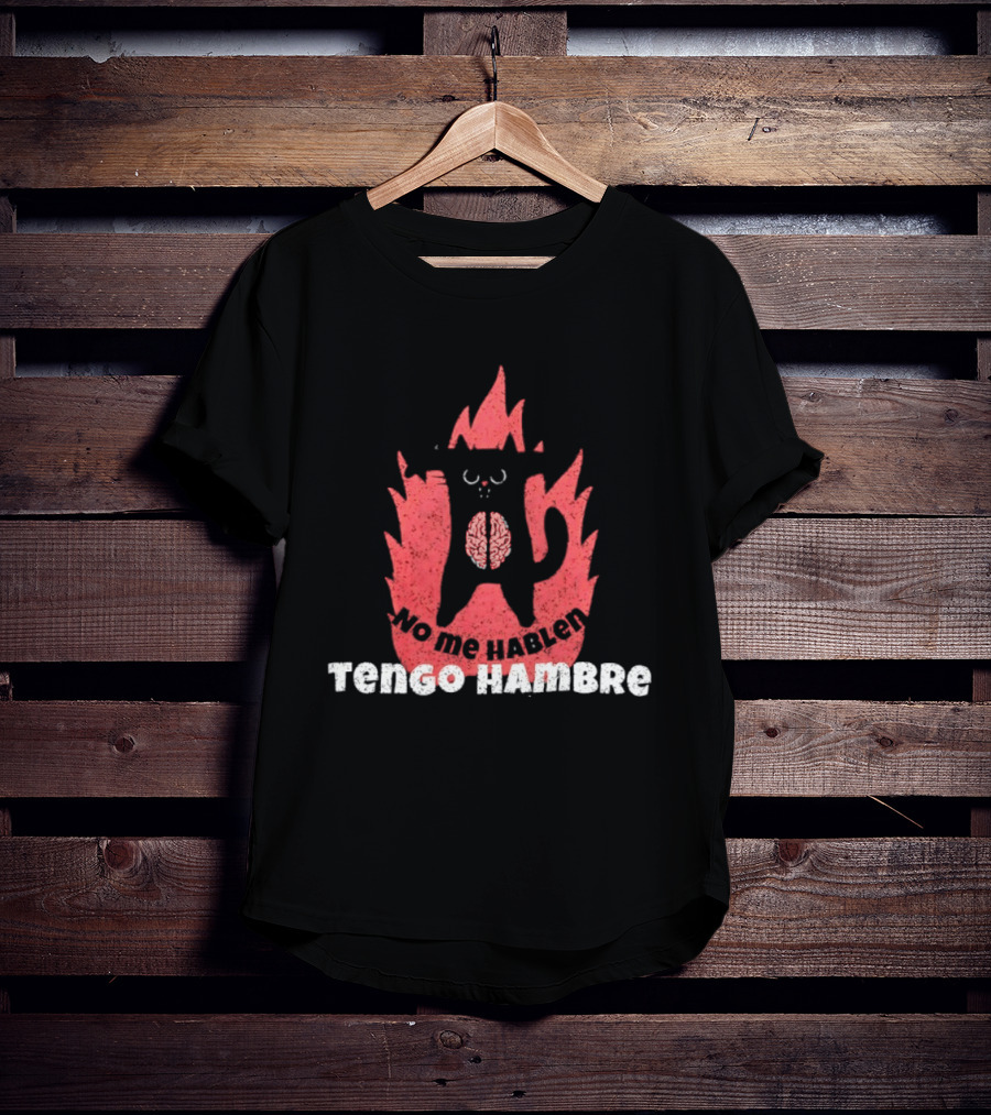 No Me Hablen Tengo Hambre Cat Brain Flames Hungry Message T-Shirt