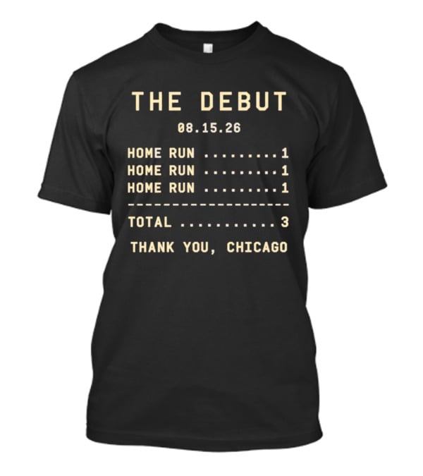 The Debut 08.15.26 Home Runs Total 3 Thank You Chicago T-Shirt