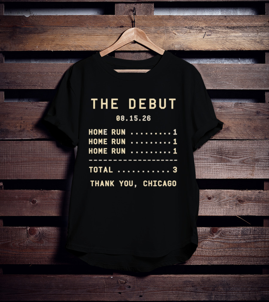 The Debut 08.15.26 Home Runs Total 3 Thank You Chicago T-Shirt