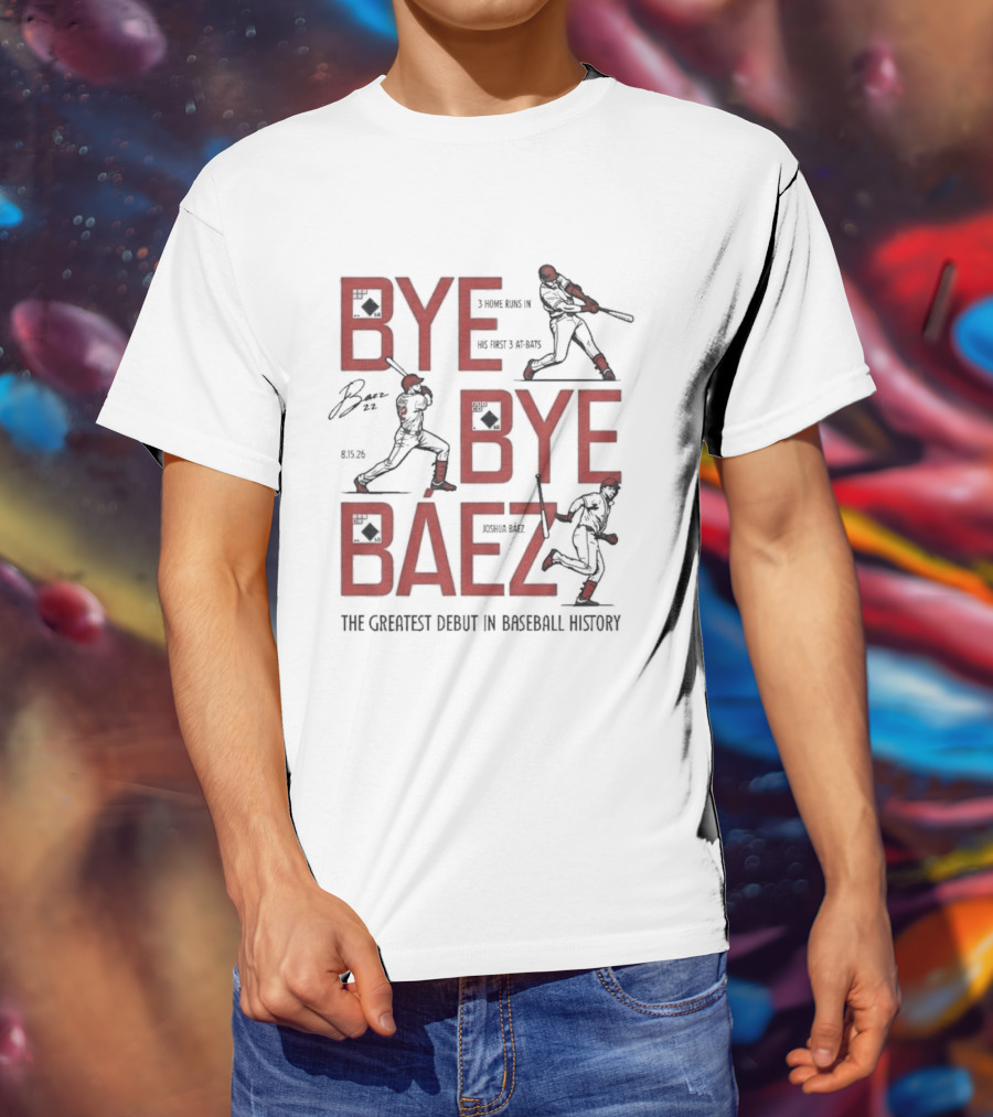 Bye Bye Báez Joshua Báez 3 Home Runs Greatest Debut In Baseball History T-Shirt