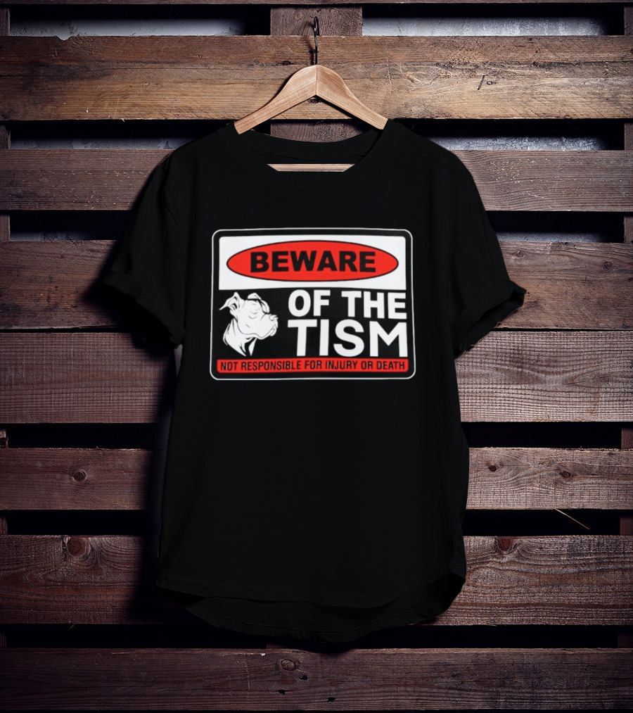 Beware Of The Tism Not Responsible For Injury Or Death Dog Warning Sign T-Shirt