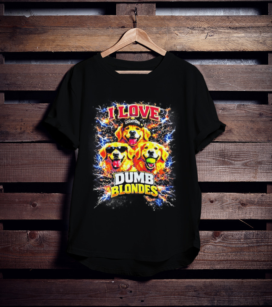 I Love Golden Retriever Dogs Champions Dumb Blondes T-Shirt