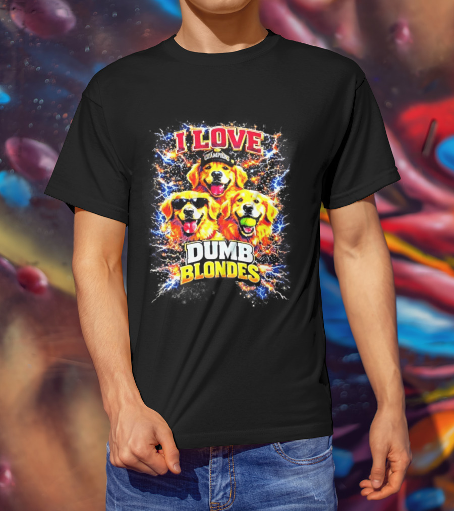 I Love Golden Retriever Dogs Champions Dumb Blondes T-Shirt