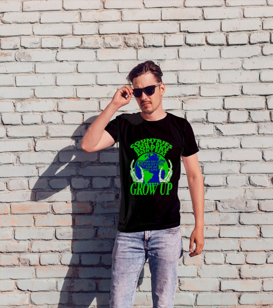 Countries Aren't Real Borders Aren't Real Grow Up Earth Skeleton Hands T-Shirt