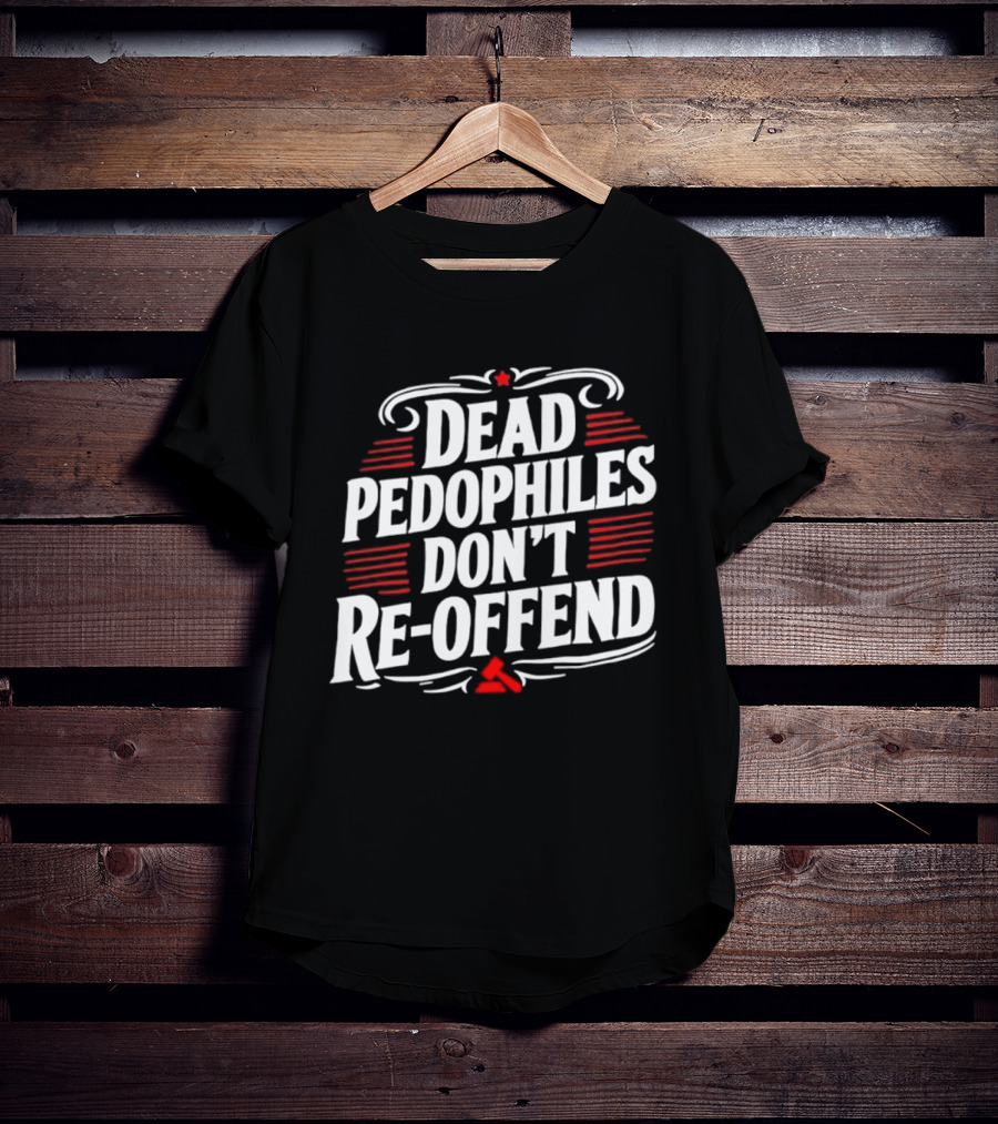Dead Pedophiles Don't Re Offend Justice Red And White Text Message T-Shirt