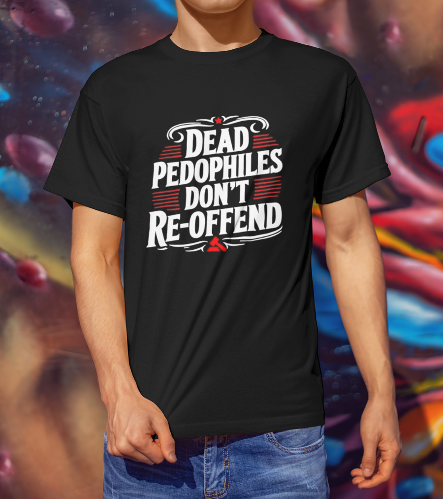 Dead Pedophiles Don't Re Offend Justice Red And White Text Message T-Shirt