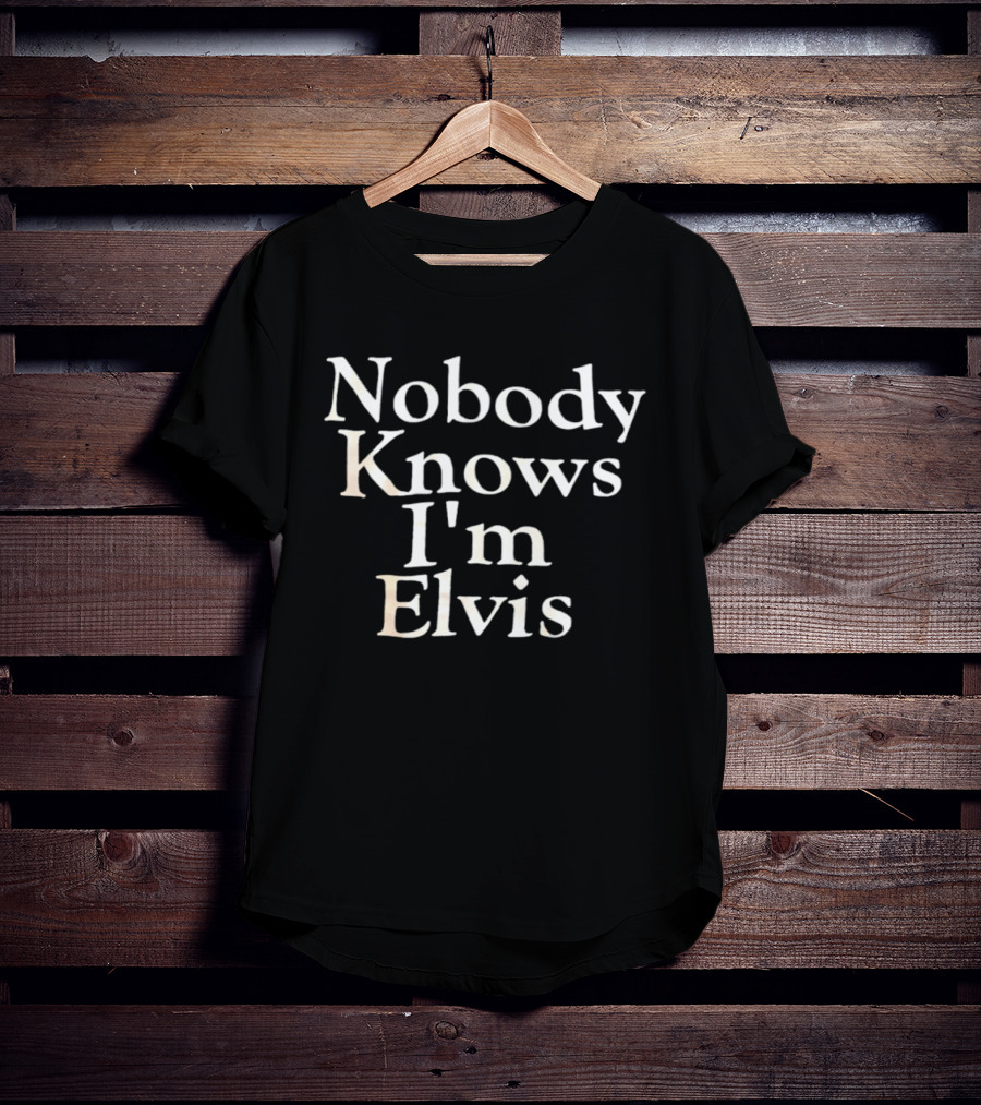 Nobody Knows I'm Elvis T-Shirt