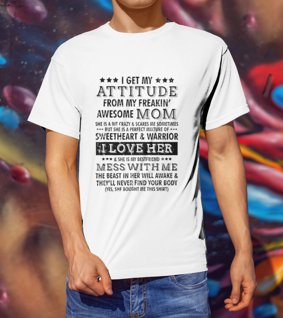 I Get My Attitude From My Freakin' Awesome Mom Sweetheart & Warrior Mess With Me T-Shirt
