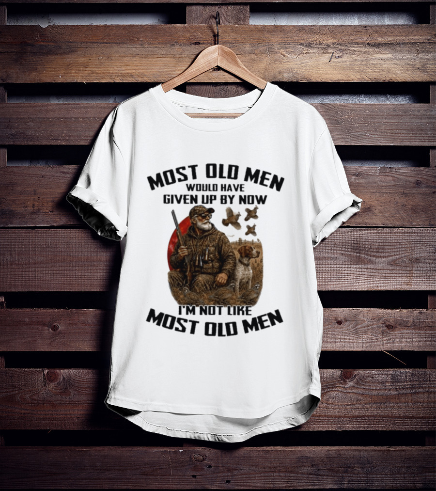 Most Old Men Would Have Given Up By Now Quail Hunting I'm Not Like Most Old Men T-Shirt