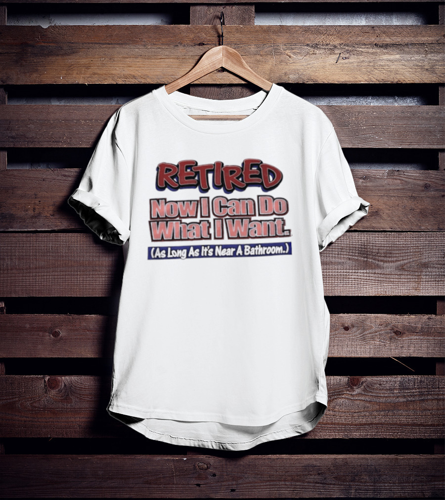 Retirement Freedom With A Bathroom Caveat T-Shirt
