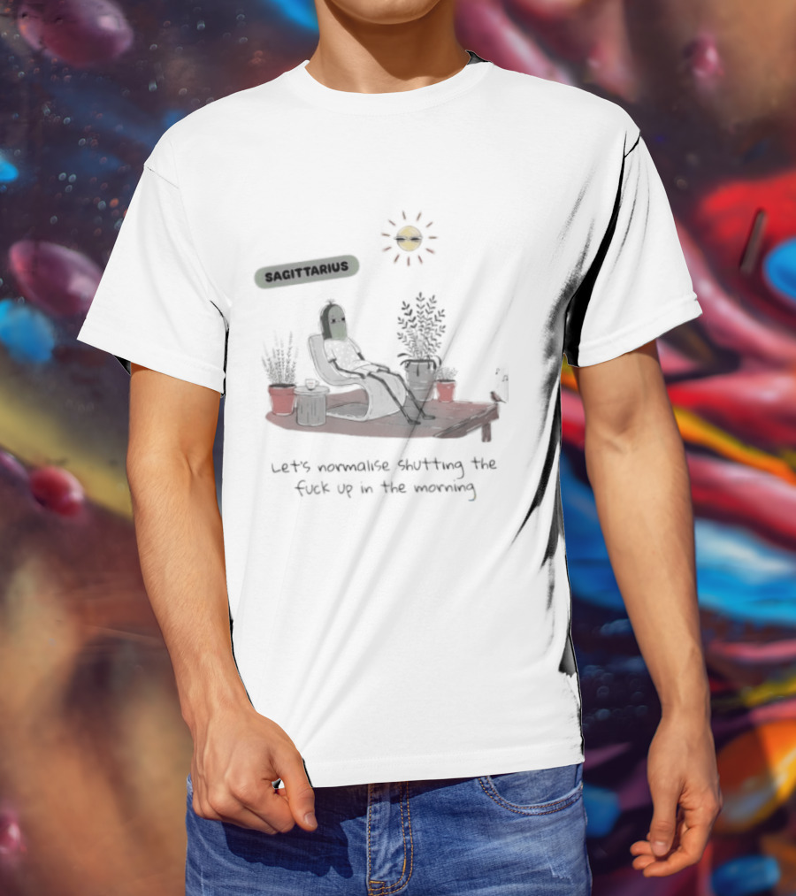 Sagittarius Let's Normalise Shutting Up In The Morning Sun Lounging With Plants T-Shirt