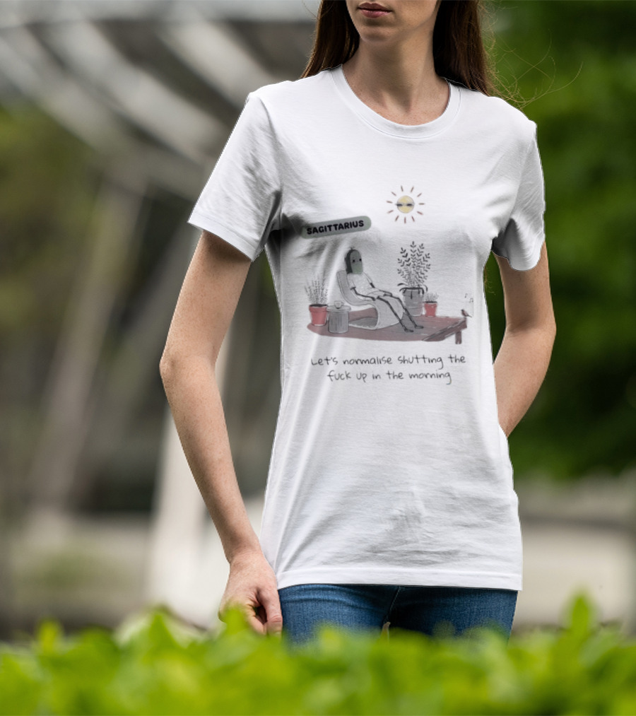 Sagittarius Let's Normalise Shutting Up In The Morning Sun Lounging With Plants T-Shirt