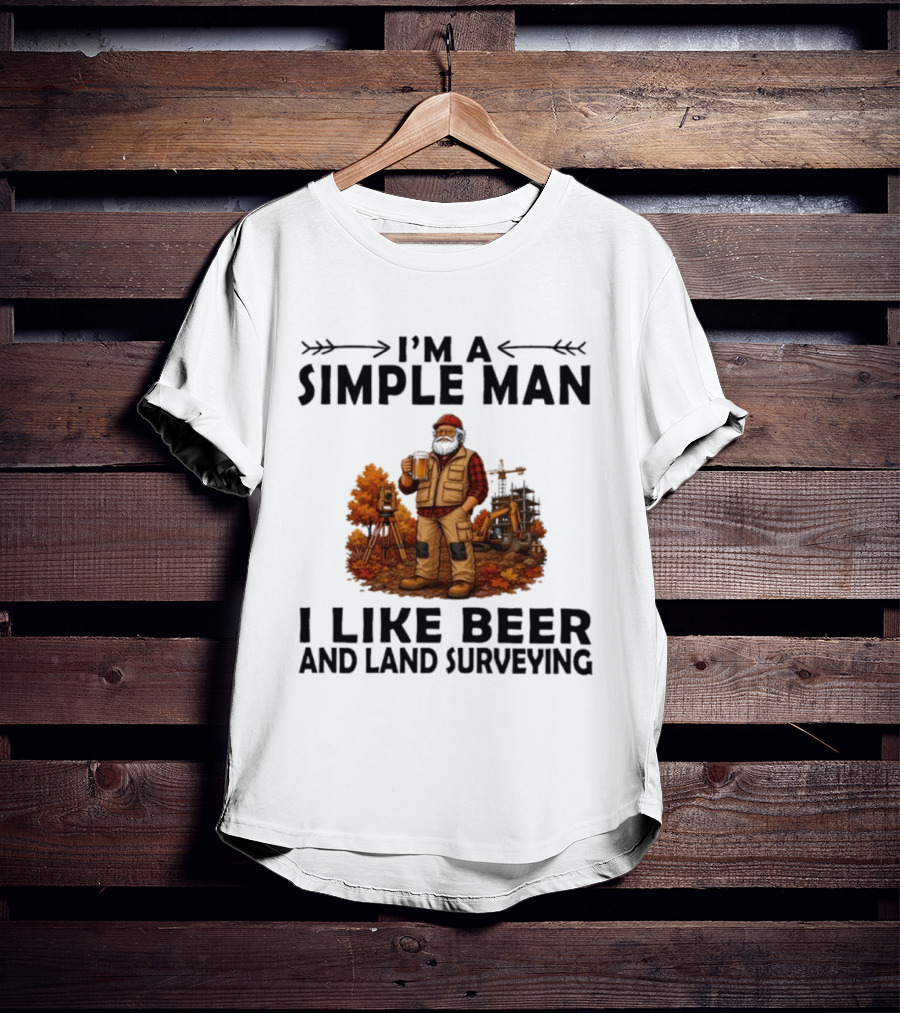 I'm A Simple Man I Like Beer And Land Surveying Autumn Surveyor T-Shirt