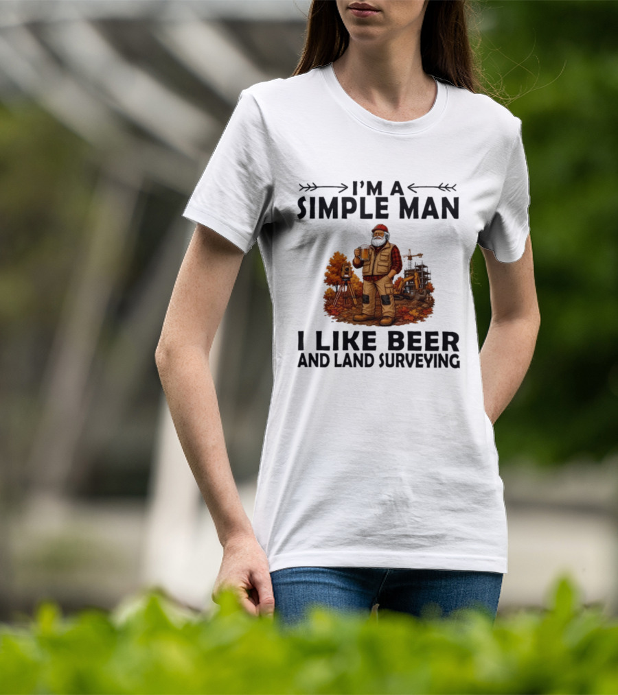 I'm A Simple Man I Like Beer And Land Surveying Autumn Surveyor T-Shirt
