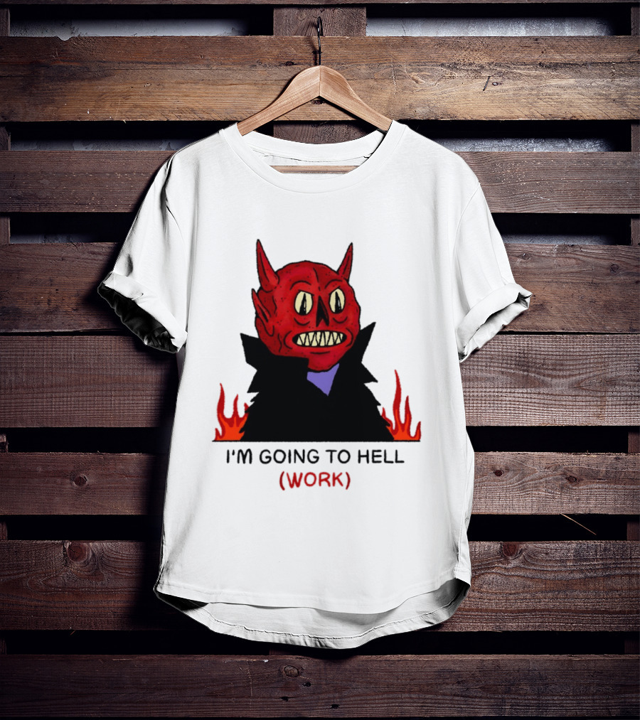 I'm Going To Hell Work Devil Satan Office Humor T-Shirt