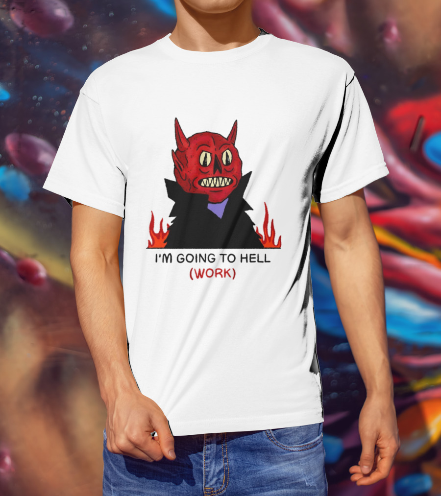 I'm Going To Hell Work Devil Satan Office Humor T-Shirt