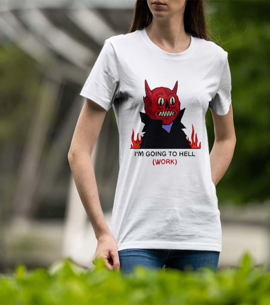 I'm Going To Hell Work Devil Satan Office Humor T-Shirt