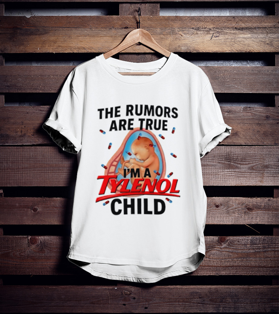 The Rumors Are True I'm A Tylenol Child Pills Baby Fetus T-Shirt