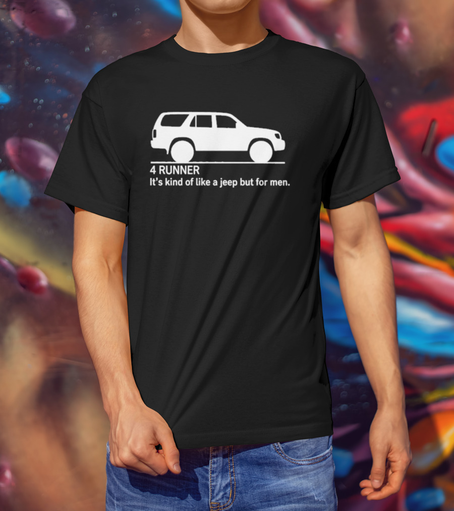 4 Runner It's Kind Of Like A Jeep But For Men Off Road T-Shirt