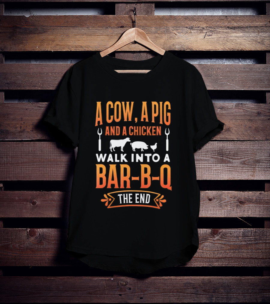 A Cow A Pig And A Chicken Walk Into A Bar B Q The End BBQ Humor Novelty T-Shirt