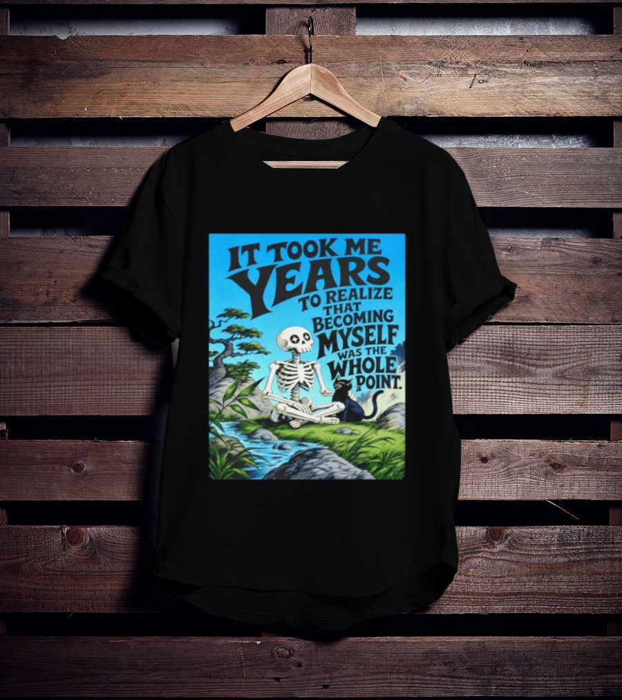It Took Me Years To Realize That Becoming Myself Was The Whole Point Skeleton Nature Cat Scene T-Shirt