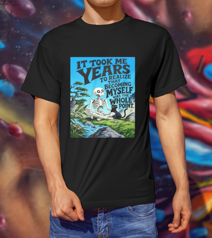 It Took Me Years To Realize That Becoming Myself Was The Whole Point Skeleton Nature Cat Scene T-Shirt