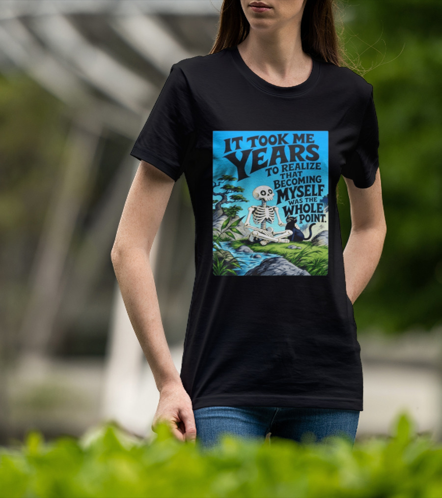 It Took Me Years To Realize That Becoming Myself Was The Whole Point Skeleton Nature Cat Scene T-Shirt