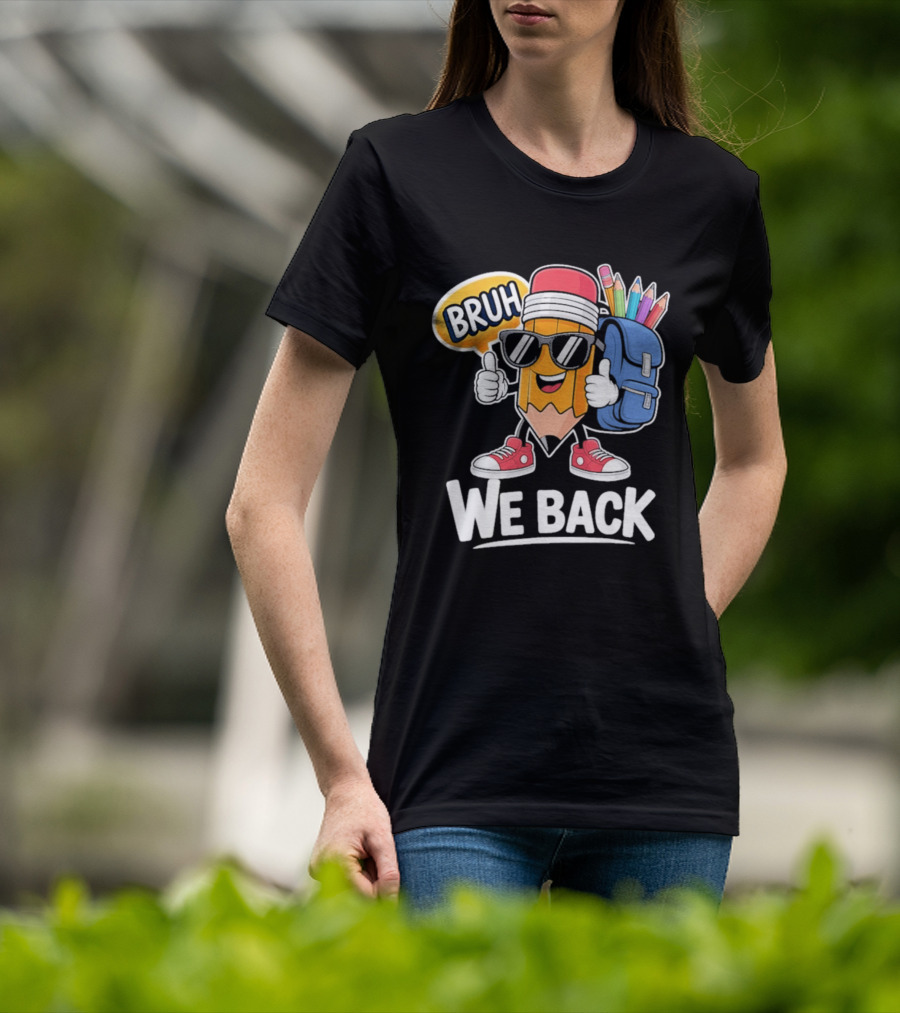 Bruh We Back Pencil Backpack Student Boys Back To School T-Shirt