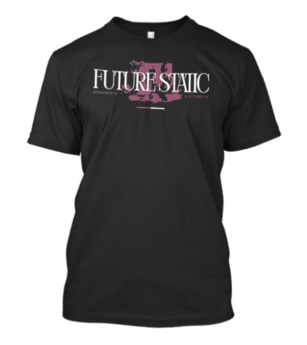 Future Static Ornaments And Memories 2 Sided T-Shirt