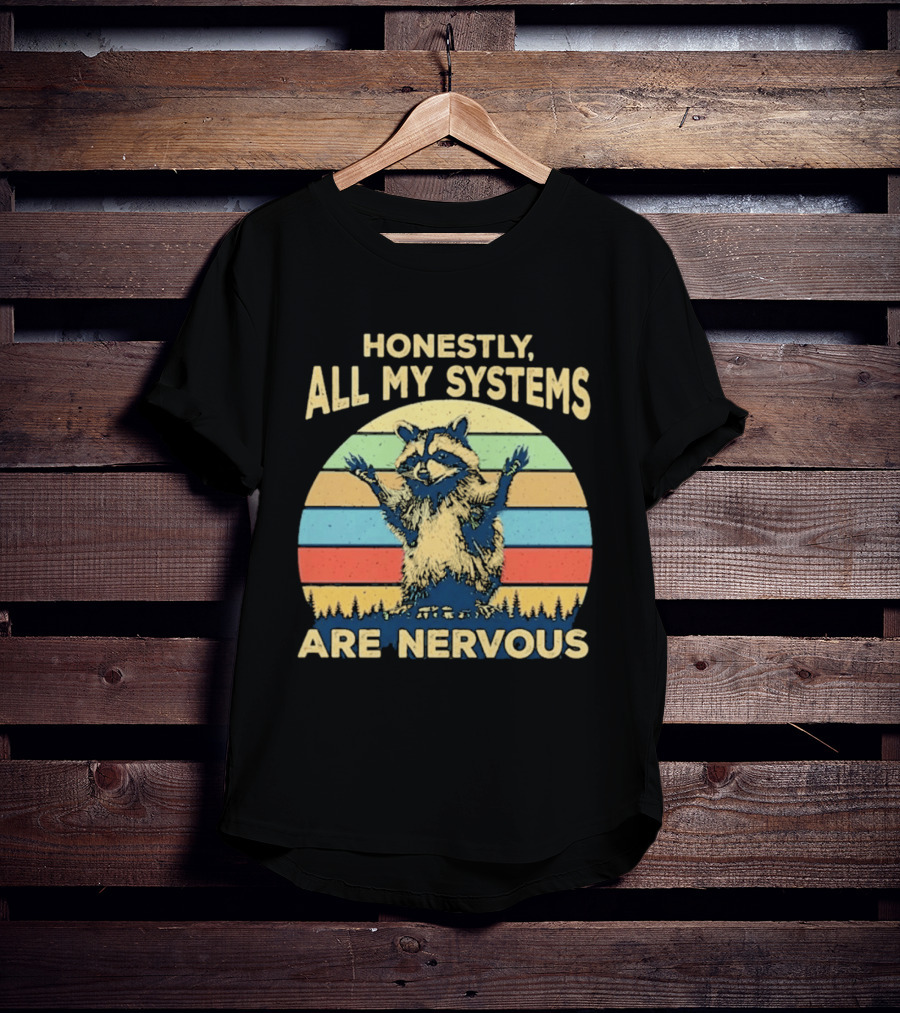 Honestly All My Systems Are Nervous Funny Raccoon T-Shirt