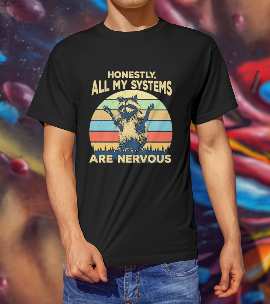 Honestly All My Systems Are Nervous Funny Raccoon T-Shirt