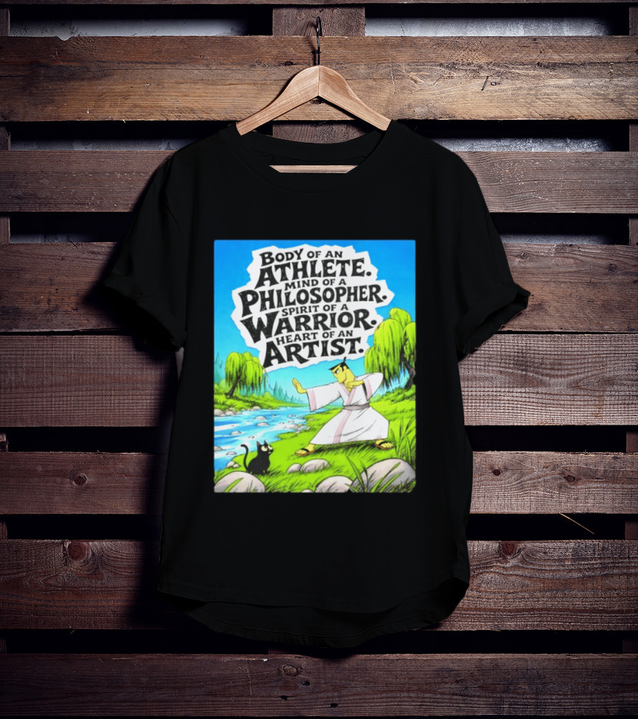 Samurai Jack Body Of An Athlete Mind Of A Philosopher Spirit Of A Warrior Heart Of An Artist Nature Scene T-Shirt