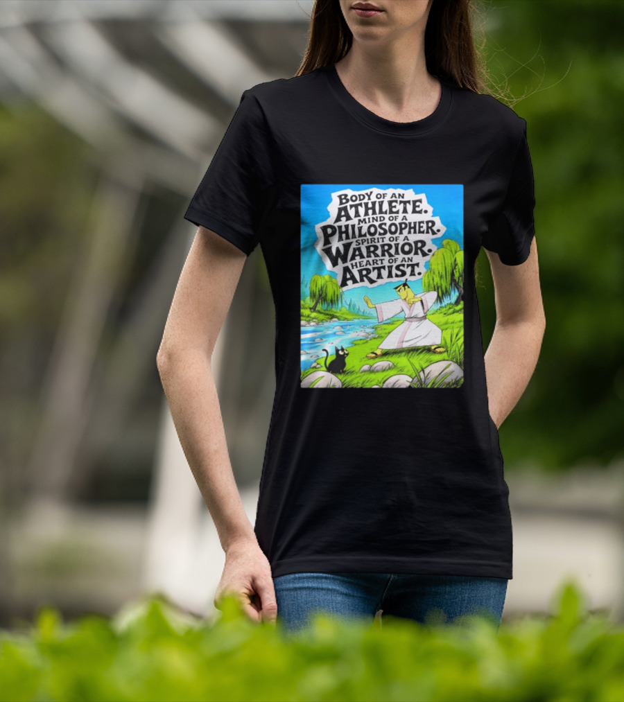 Samurai Jack Body Of An Athlete Mind Of A Philosopher Spirit Of A Warrior Heart Of An Artist Nature Scene T-Shirt