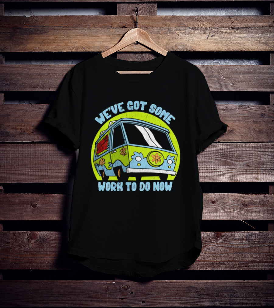 We've Got Some Work To Do Now Mystery Machine Pedal To The Meddle T-Shirt