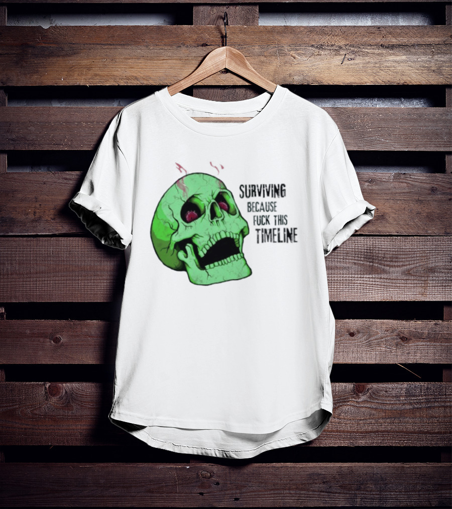 Surviving Because Fuck This Timeline Skull Green Vintage Style Retro Humor T-Shirt