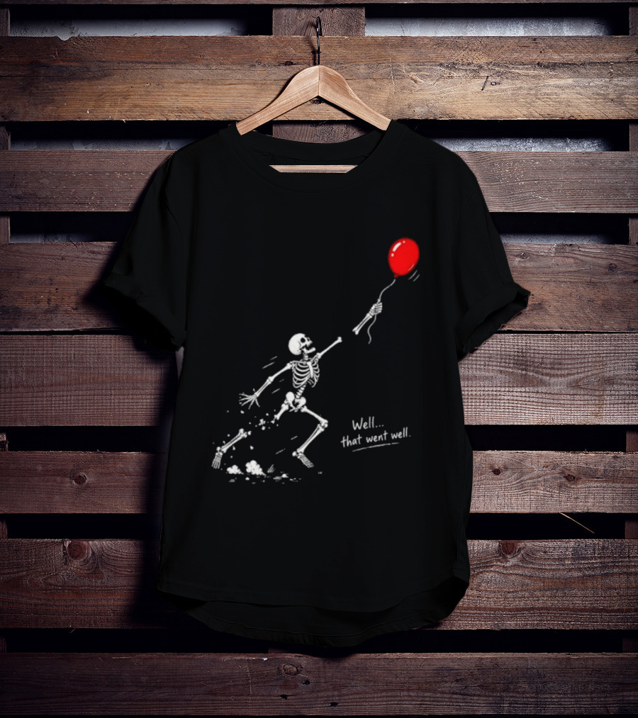 Well That Went Well Skeleton Reaching Red Balloon T-Shirt