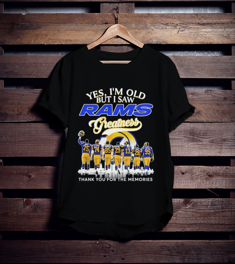 Yes I'm Old But I Saw Rams Greatness Thank You For The Memories T-Shirt