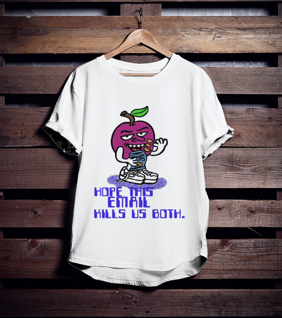 Hope This Email Kills Us Both Sneaky Apple T-Shirt