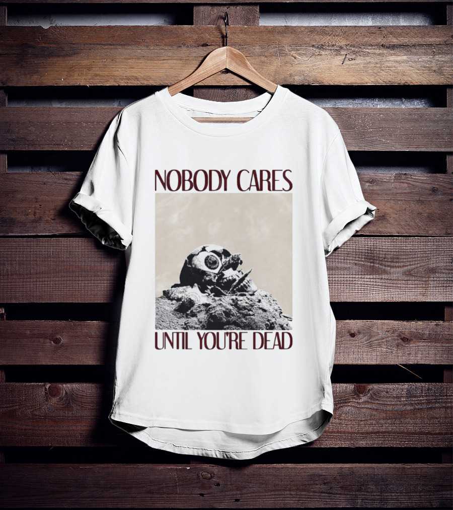 Nobody Cares Until You're Dead Skull Eyeball T-Shirt
