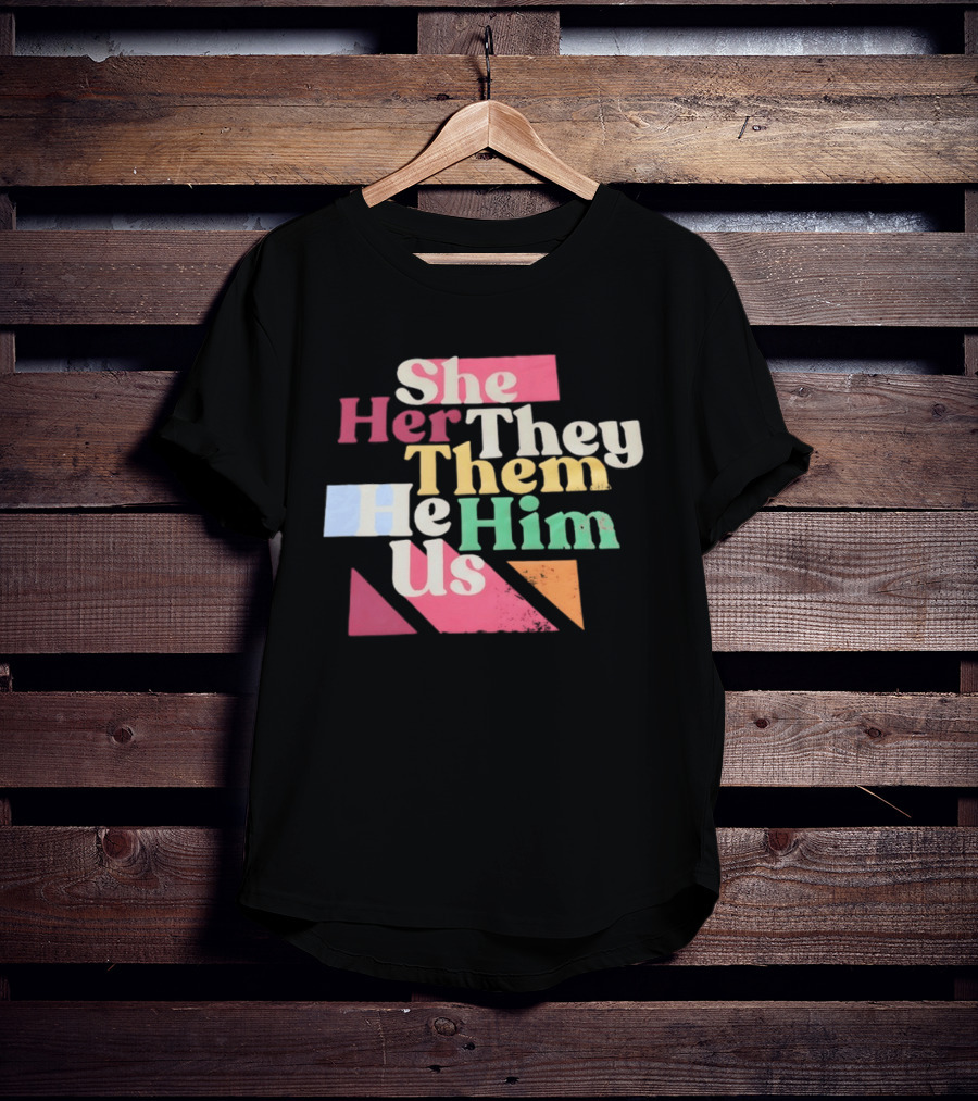 Pronouns She Her They Them He Him Us LGBTQ Inclusion T-Shirt