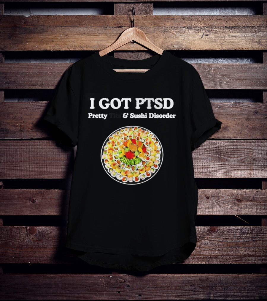 I Got PTSD Pretty Tits And Sushi Disorder Sushi Platter T-Shirt
