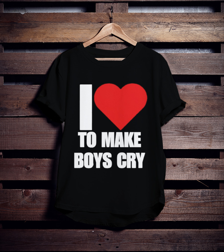 I Love To Make Boys Cry T-Shirt
