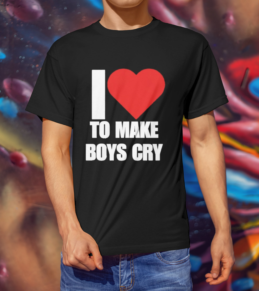 I Love To Make Boys Cry T-Shirt