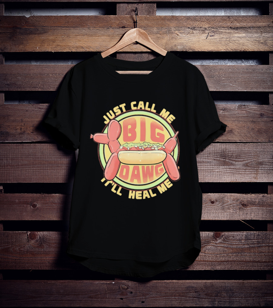 Just Call Me Big Dawg I'll Heal Me Hot Dog Balloon Style Pun T-Shirt
