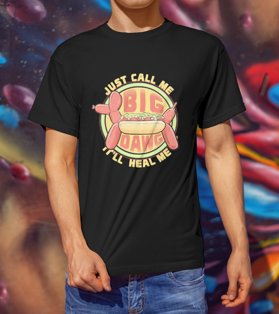 Just Call Me Big Dawg I'll Heal Me Hot Dog Balloon Style Pun T-Shirt
