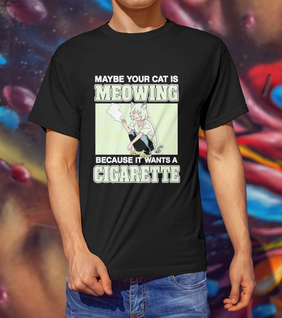 Maybe Your Cat Is Meowing Because It Wants A Cigarette Anime Cat Ears Character Smoking T-Shirt