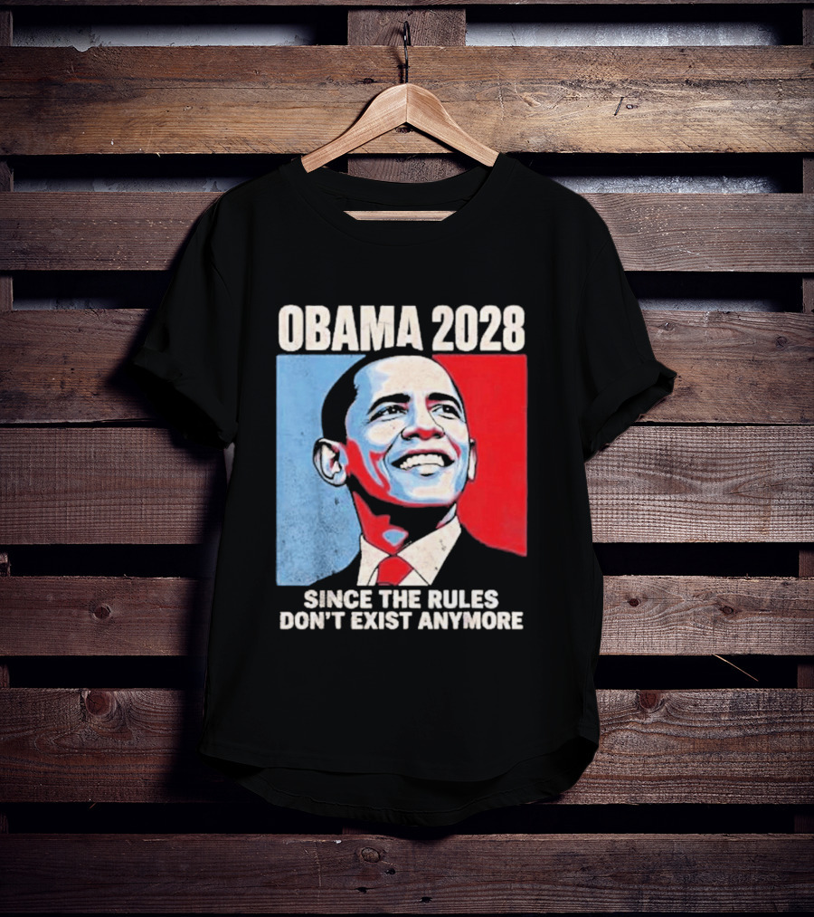 Obama 2028 Since The Rules Don't Exist Anymore T-Shirt